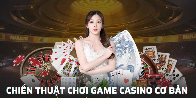 Chiến thuật chơi game casino cơ bản