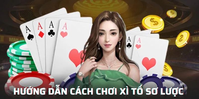 Hướng dẫn cách chơi xì tố sơ lược